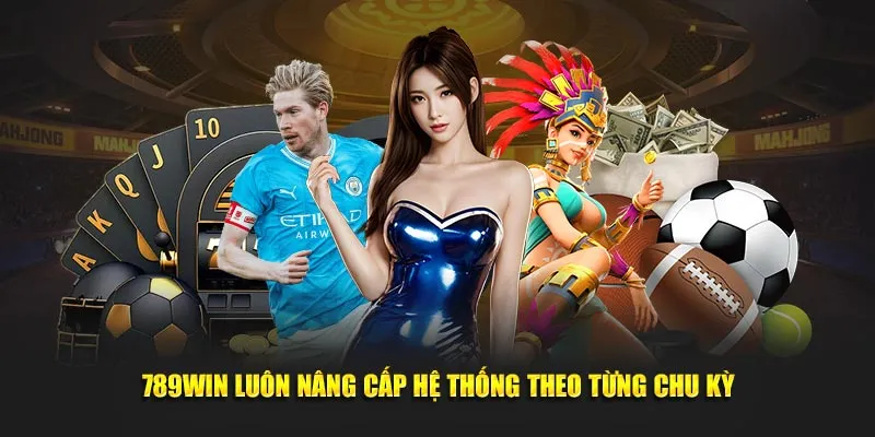 789Win luôn nâng cấp hệ thống theo từng chu kỳ