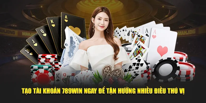 Tạo tài khoản 789Win ngay để tận hưởng nhiều điều thú vị